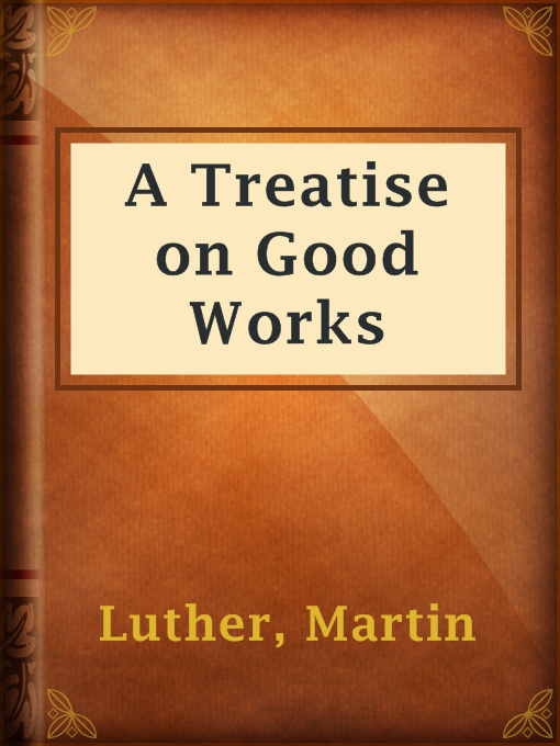 Title details for A Treatise on Good Works by Martin Luther - Wait list